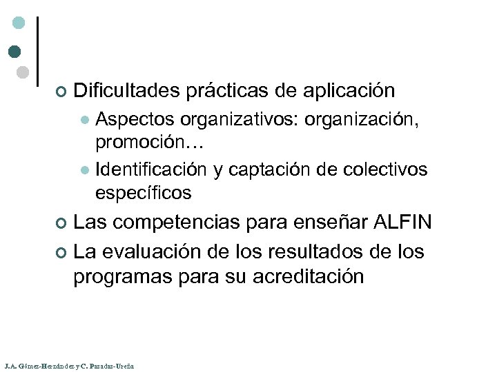 ¢ Dificultades prácticas de aplicación Aspectos organizativos: organización, promoción… l Identificación y captación de