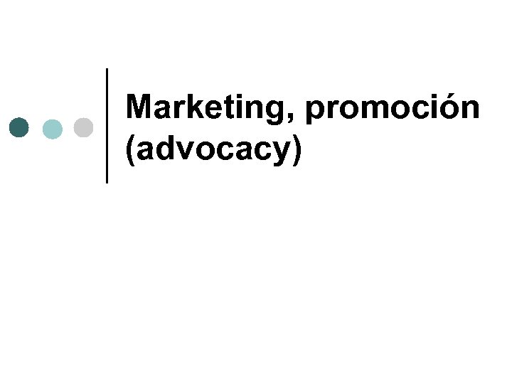 Marketing, promoción (advocacy) 