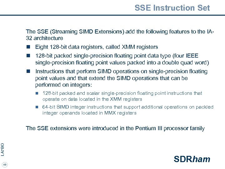 SSE Instruction Set The SSE (Streaming SIMD Extensions) add the following features to the