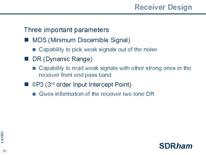 Receiver Design Three important parameters n MDS (Minimum Discernible Signal) n Capability to pick