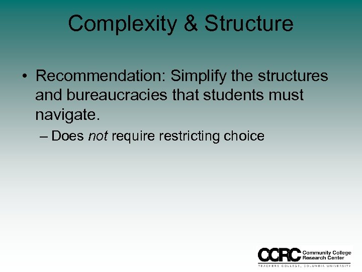 Complexity & Structure • Recommendation: Simplify the structures and bureaucracies that students must navigate.