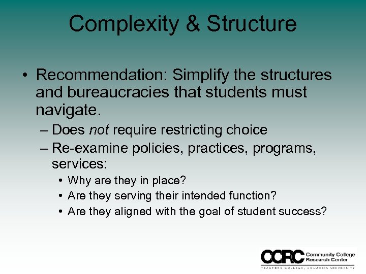Complexity & Structure • Recommendation: Simplify the structures and bureaucracies that students must navigate.