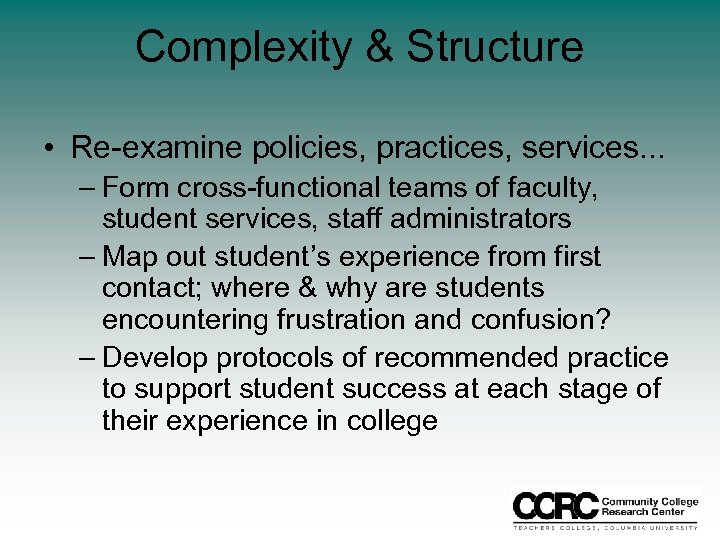 Complexity & Structure • Re-examine policies, practices, services. . . – Form cross-functional teams