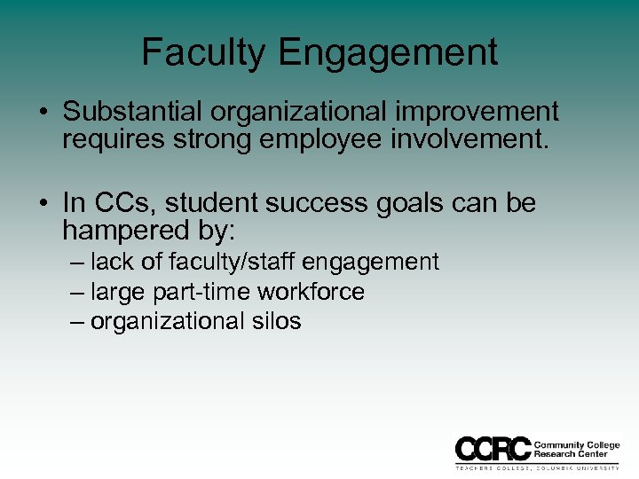 Faculty Engagement • Substantial organizational improvement requires strong employee involvement. • In CCs, student