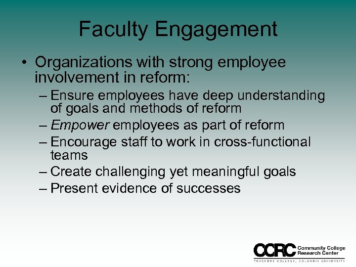 Faculty Engagement • Organizations with strong employee involvement in reform: – Ensure employees have