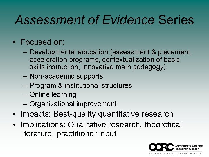 Assessment of Evidence Series • Focused on: – Developmental education (assessment & placement, acceleration