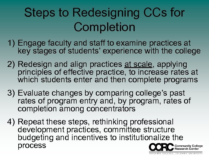 Steps to Redesigning CCs for Completion 1) Engage faculty and staff to examine practices