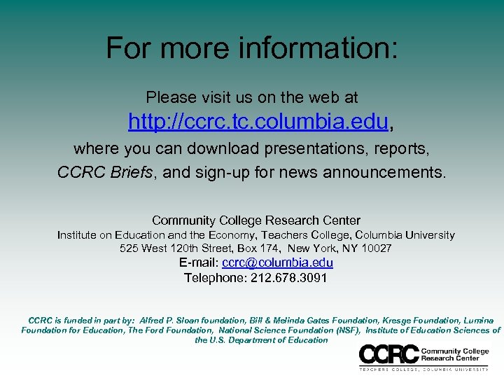 For more information: Please visit us on the web at http: //ccrc. tc. columbia.