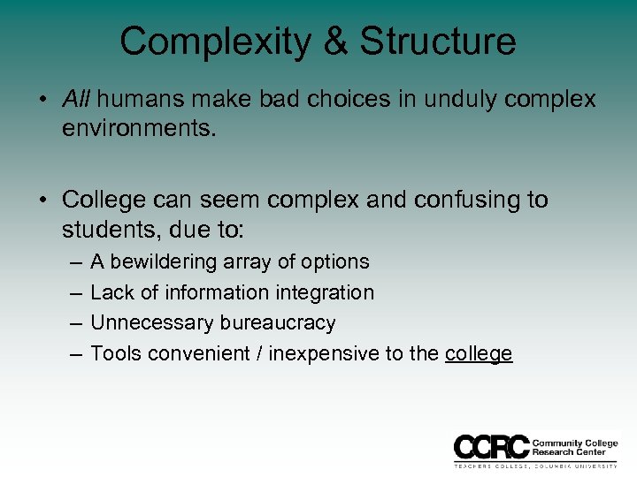 Complexity & Structure • All humans make bad choices in unduly complex environments. •