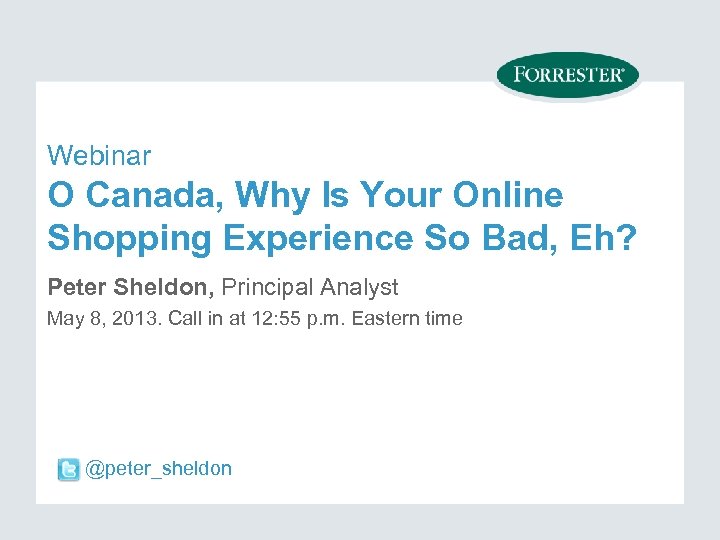 Webinar O Canada, Why Is Your Online Shopping Experience So Bad, Eh? Peter Sheldon,