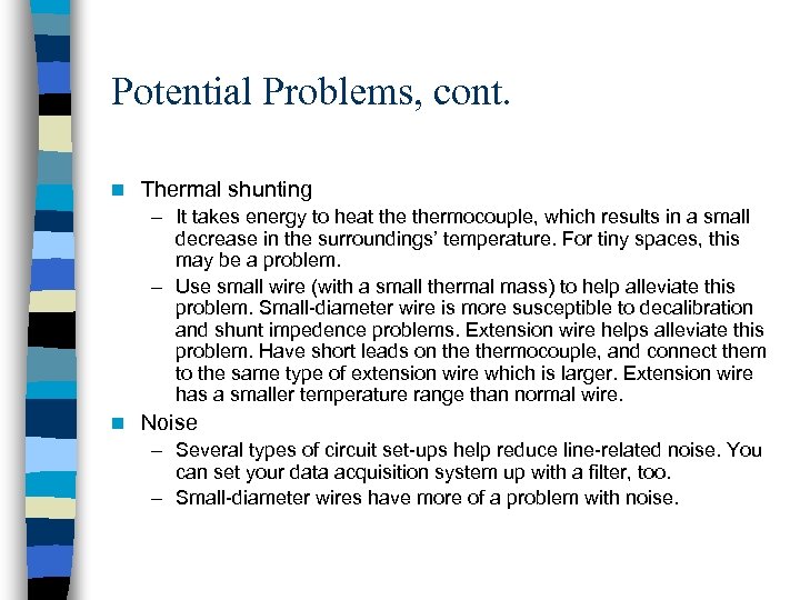Potential Problems, cont. n Thermal shunting – It takes energy to heat thermocouple, which