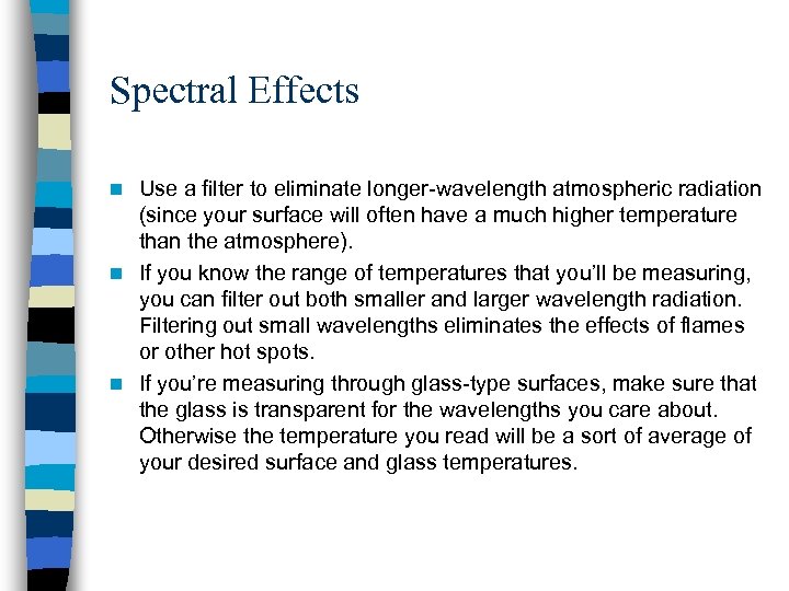 Spectral Effects Use a filter to eliminate longer-wavelength atmospheric radiation (since your surface will