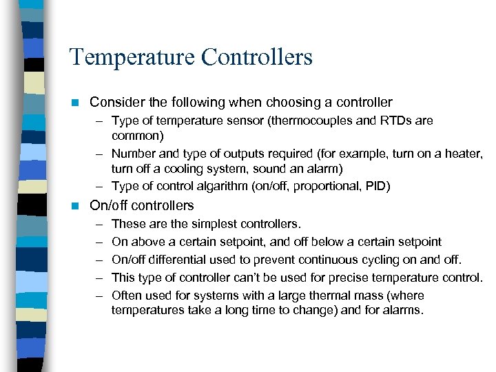 Temperature Controllers n Consider the following when choosing a controller – Type of temperature