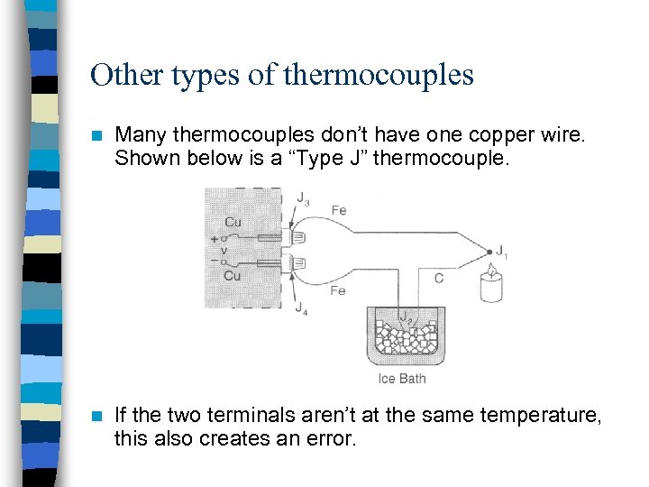 Other types of thermocouples n Many thermocouples don’t have one copper wire. Shown below