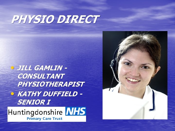 PHYSIO DIRECT • JILL GAMLIN - CONSULTANT PHYSIOTHERAPIST • KATHY DUFFIELD SENIOR I PHYSIOTHERAPIST