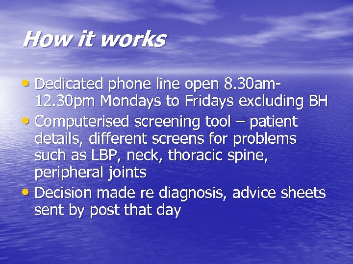How it works • Dedicated phone line open 8. 30 am- 12. 30 pm