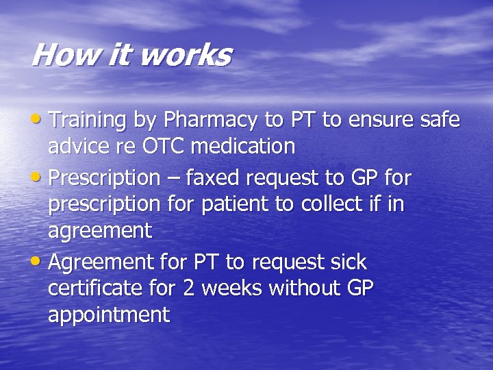How it works • Training by Pharmacy to PT to ensure safe advice re