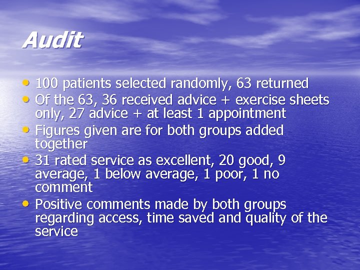 Audit • 100 patients selected randomly, 63 returned • Of the 63, 36 received
