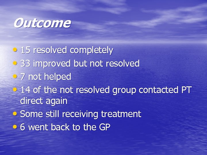 Outcome • 15 resolved completely • 33 improved but not resolved • 7 not