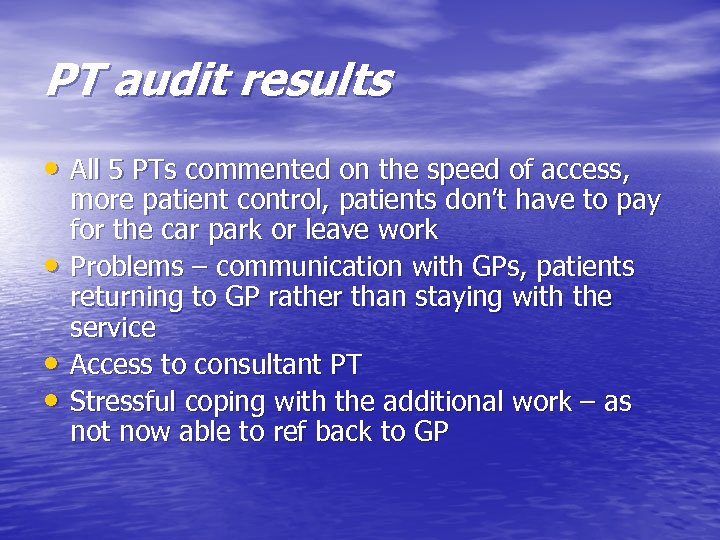 PT audit results • All 5 PTs commented on the speed of access, •