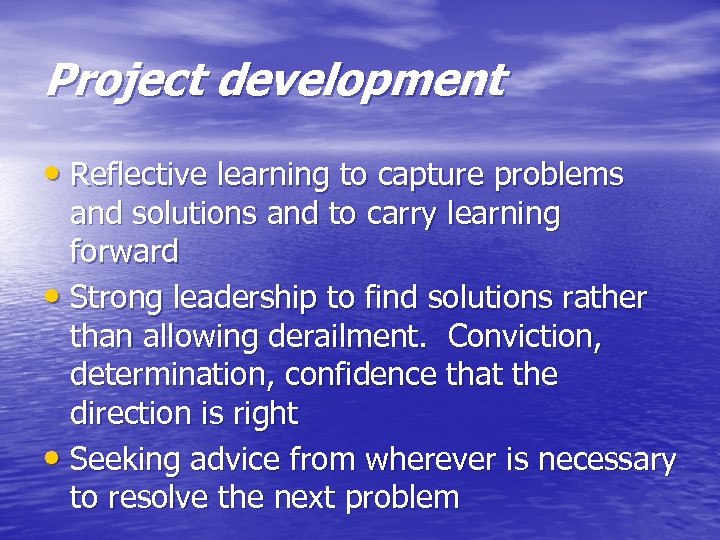 Project development • Reflective learning to capture problems and solutions and to carry learning
