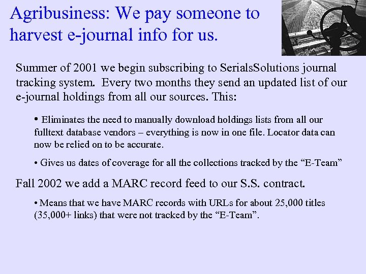 Agribusiness: We pay someone to harvest e-journal info for us. Summer of 2001 we