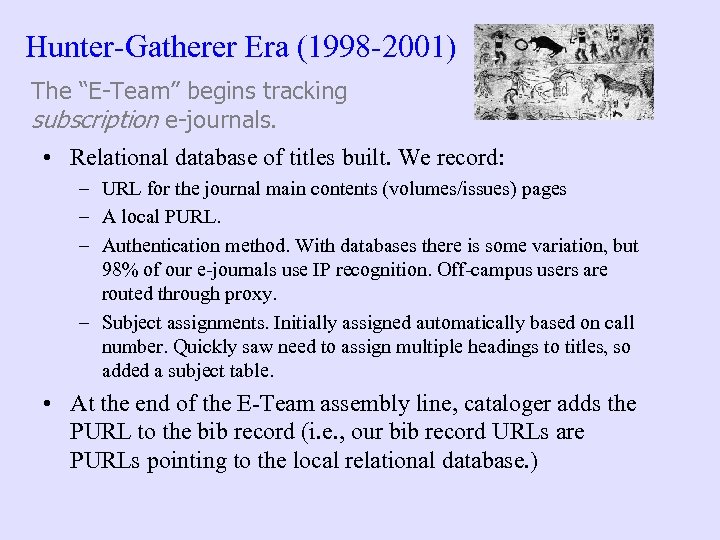Hunter-Gatherer Era (1998 -2001) The “E-Team” begins tracking subscription e-journals. • Relational database of