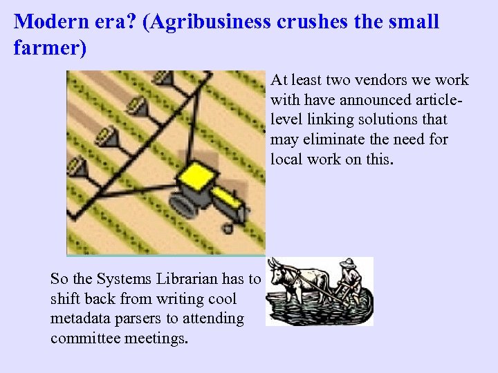 Modern era? (Agribusiness crushes the small farmer) At least two vendors we work with