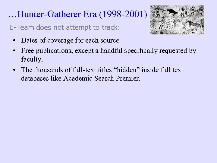 …Hunter-Gatherer Era (1998 -2001) E-Team does not attempt to track: • Dates of coverage