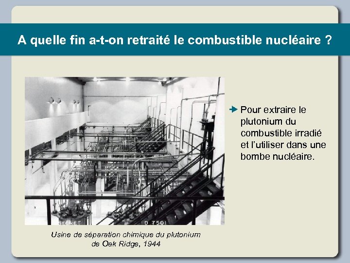 A quelle fin a-t-on retraité le combustible nucléaire ? Pour extraire le plutonium du
