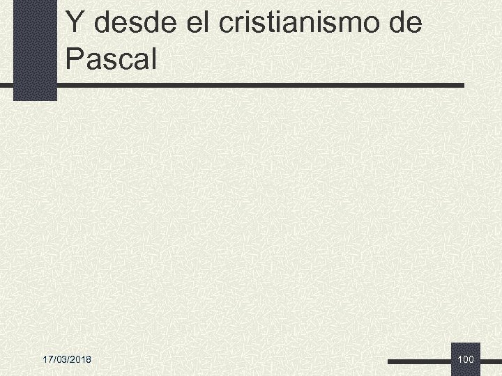 Y desde el cristianismo de Pascal 17/03/2018 100 