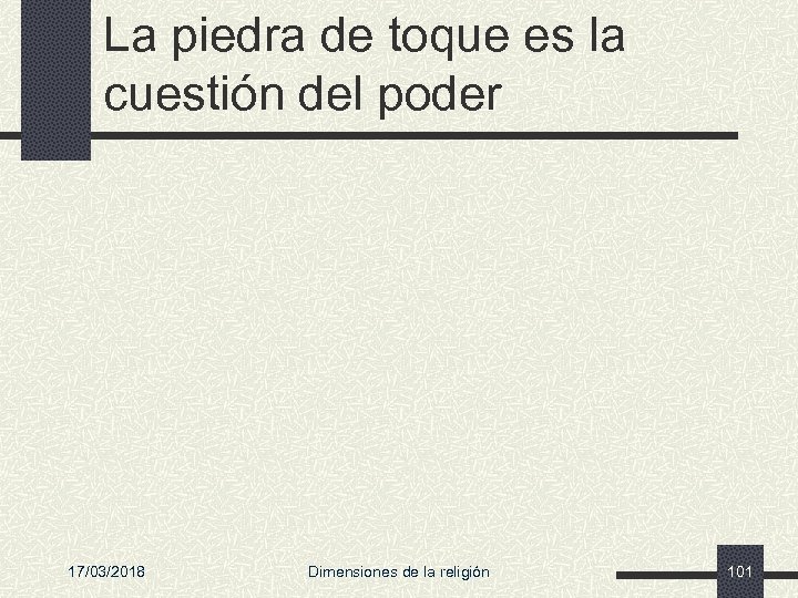 La piedra de toque es la cuestión del poder 17/03/2018 Dimensiones de la religión