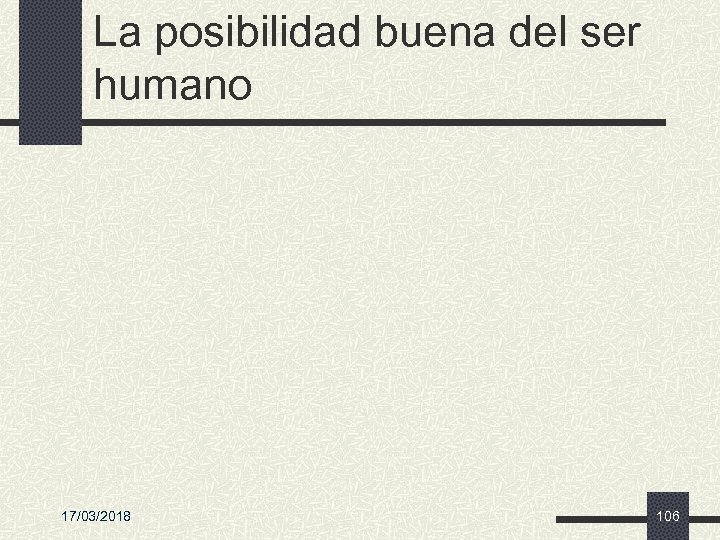 La posibilidad buena del ser humano 17/03/2018 106 