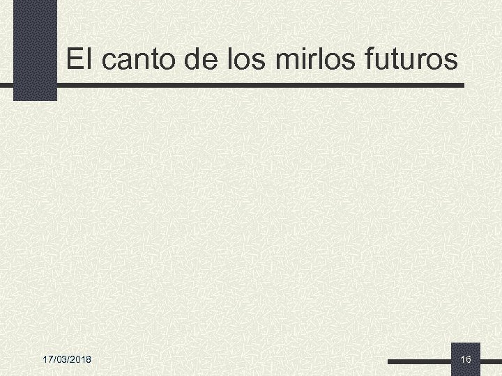 El canto de los mirlos futuros 17/03/2018 16 