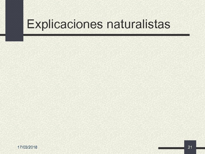 Explicaciones naturalistas 17/03/2018 21 