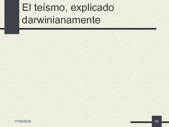 El teísmo, explicado darwinianamente 17/03/2018 26 
