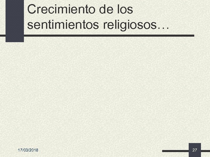 Crecimiento de los sentimientos religiosos… 17/03/2018 27 