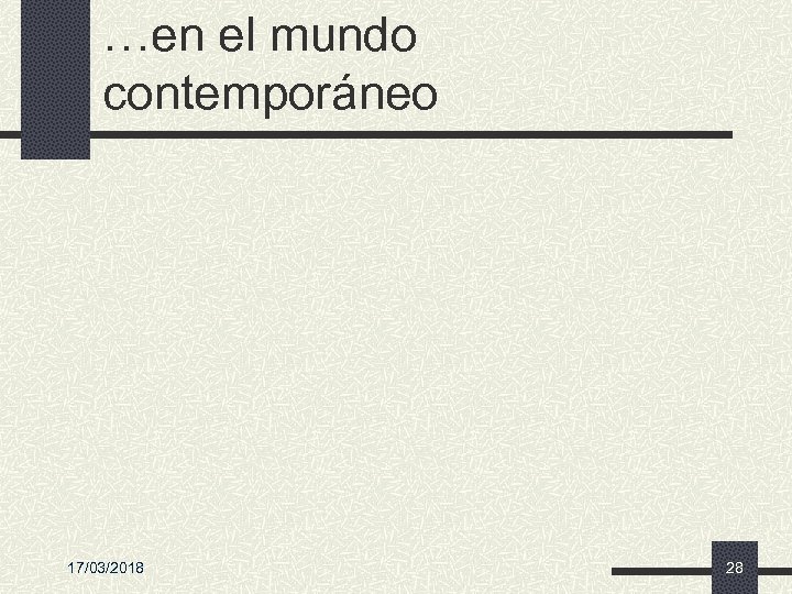 …en el mundo contemporáneo 17/03/2018 28 