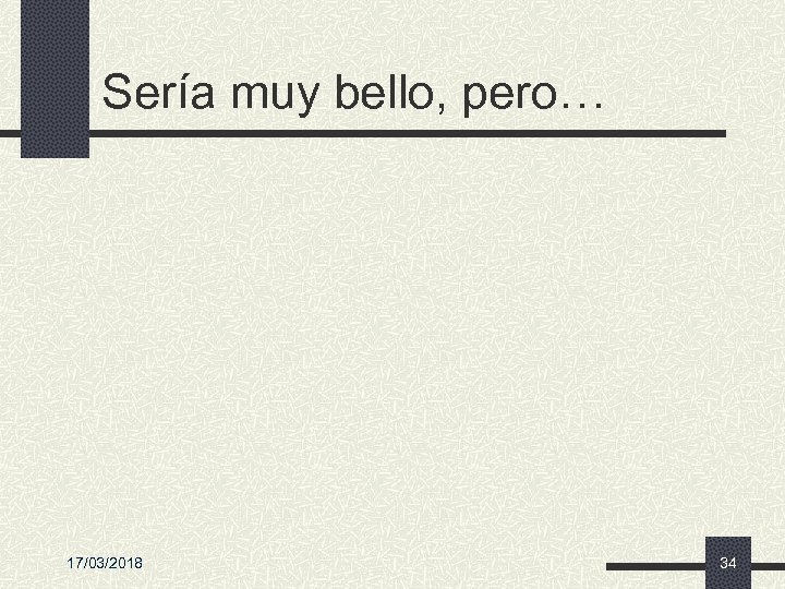 Sería muy bello, pero… 17/03/2018 34 