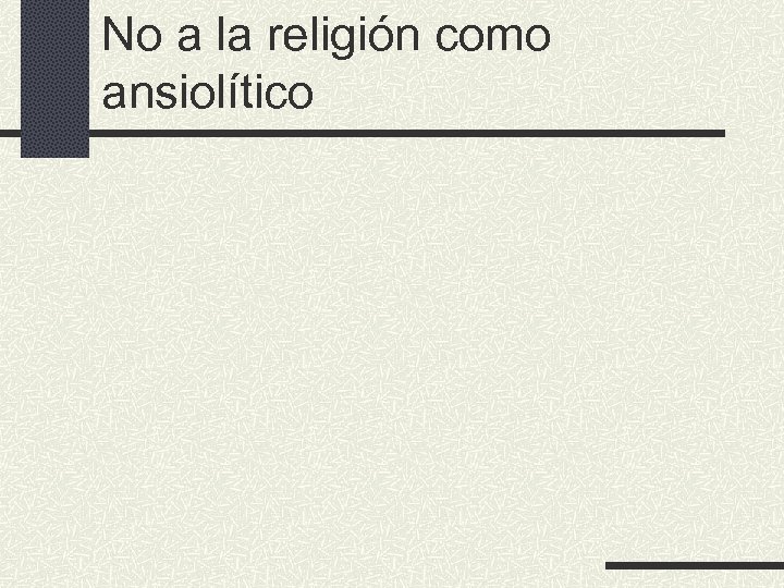 No a la religión como ansiolítico 