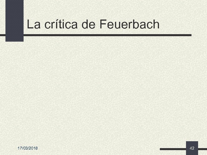 La crítica de Feuerbach 17/03/2018 42 