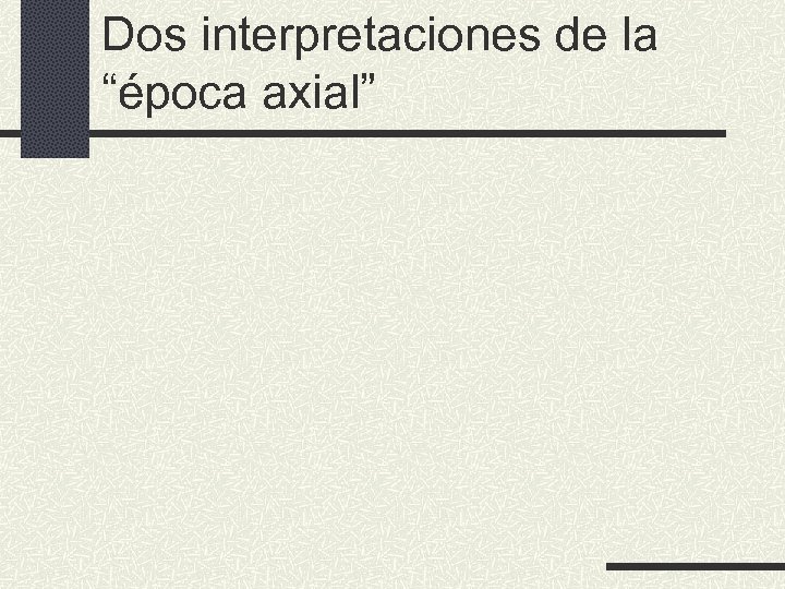 Dos interpretaciones de la “época axial” 