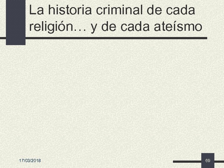 La historia criminal de cada religión… y de cada ateísmo 17/03/2018 69 