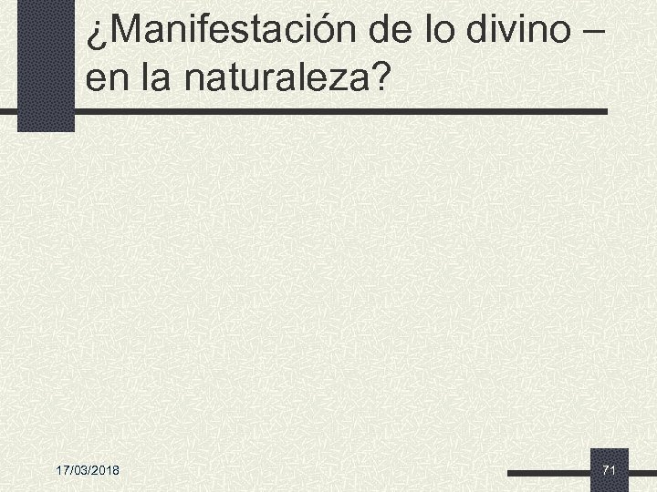 ¿Manifestación de lo divino – en la naturaleza? 17/03/2018 71 