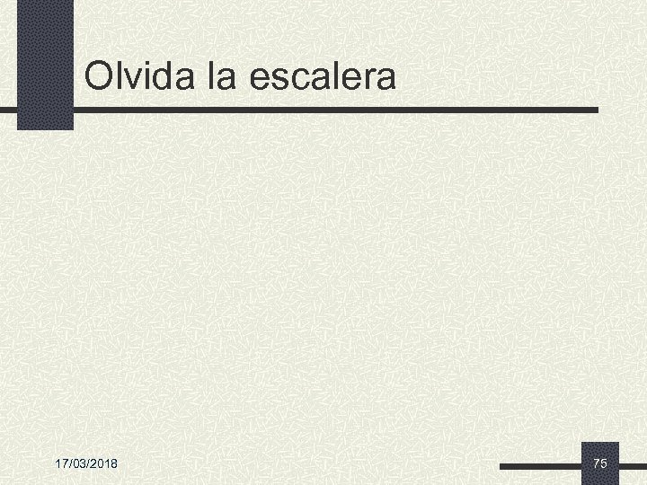 Olvida la escalera 17/03/2018 75 
