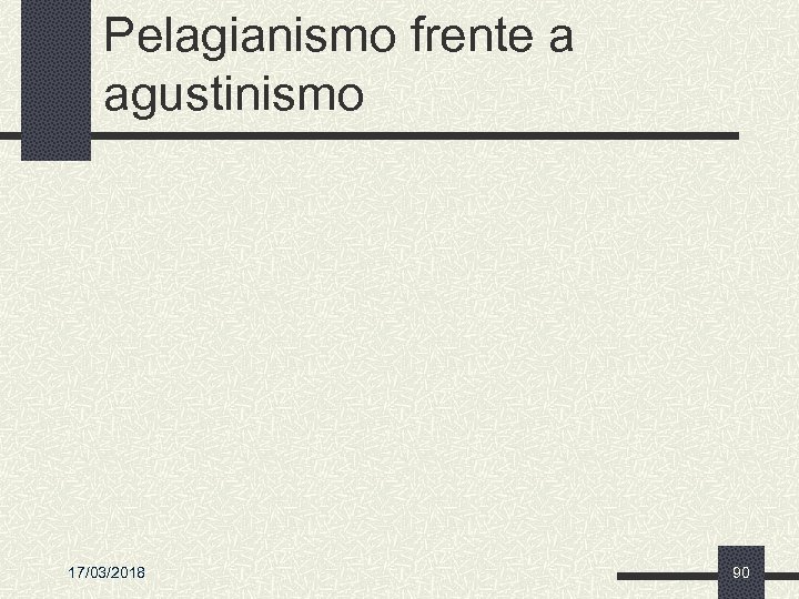 Pelagianismo frente a agustinismo 17/03/2018 90 