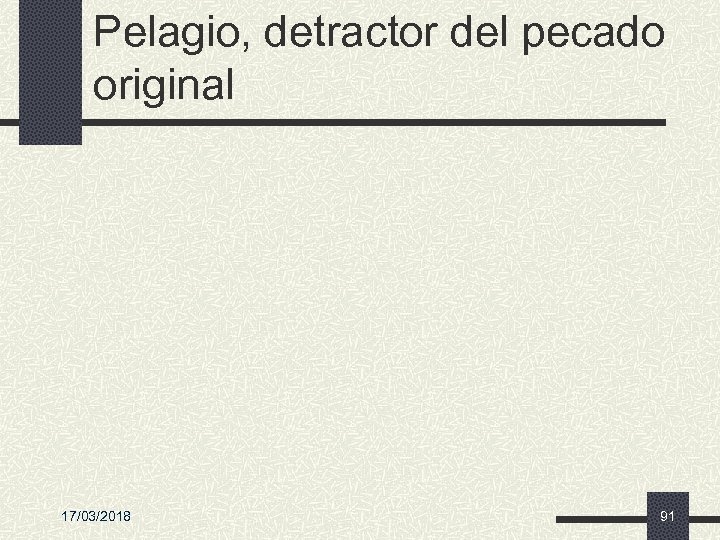 Pelagio, detractor del pecado original 17/03/2018 91 