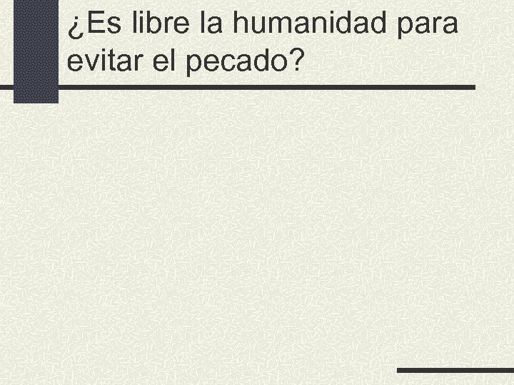 ¿Es libre la humanidad para evitar el pecado? 