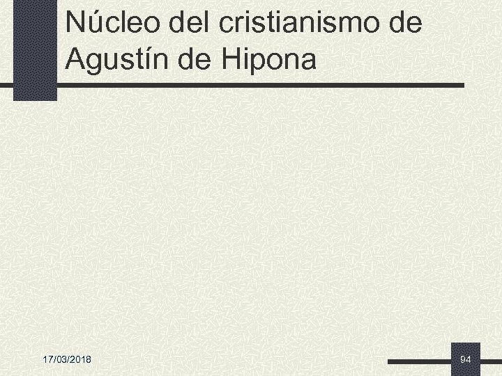 Núcleo del cristianismo de Agustín de Hipona 17/03/2018 94 