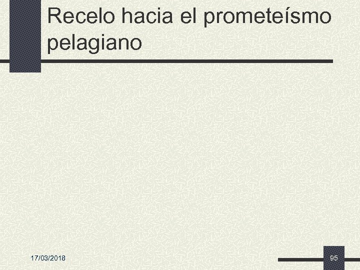 Recelo hacia el prometeísmo pelagiano 17/03/2018 95 